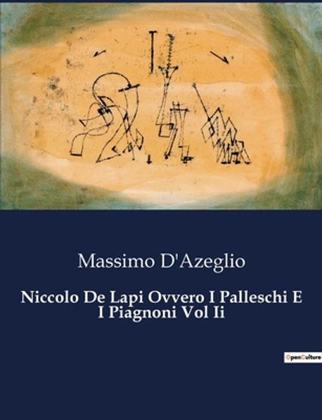Palleschi Niccolo De Lapi Ovvero I Palleschi E I Piagnoni Vol Ii | Dazeglio ...