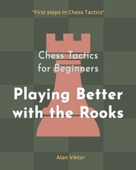 Chess Opening Using Rooks Chess Tactics for Beginners, Playing Better with the Rooks | Viktor ...
