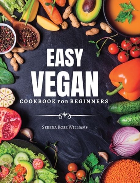 EASY VEGAN Cookbook for Beginners | Williams, Serena Rose - 교보문고