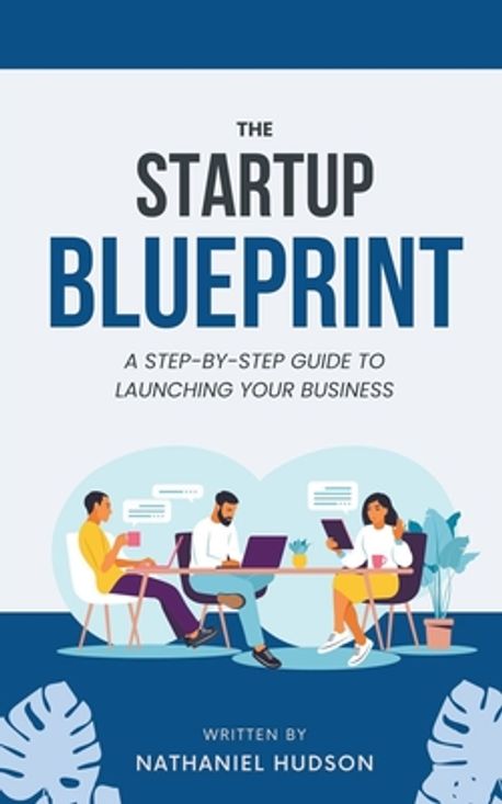 The StartUp Blueprint A Step-by Step Guide to Launching Your Business ...