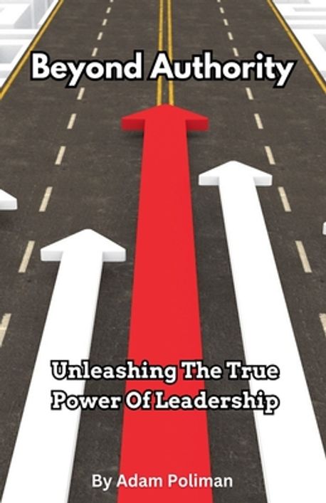 Beyond Authority- Unleashing The True Power Of Leadership | Poliman ...
