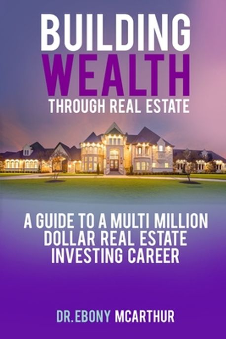 Building Wealth Through Real Estate Mcarthur Mba Ebony 교보문고