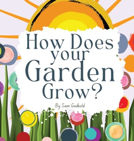 How Does Your Garden Grow? | Godbold, Sam - 교보문고
