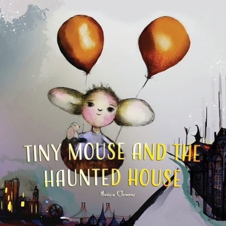 Tiny Mouse and the Haunted House | Clemens, Mon N. - 교보문고