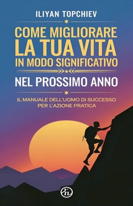 Come Migliorare la tua Vita in Modo Significativo nel Prossimo Anno ...