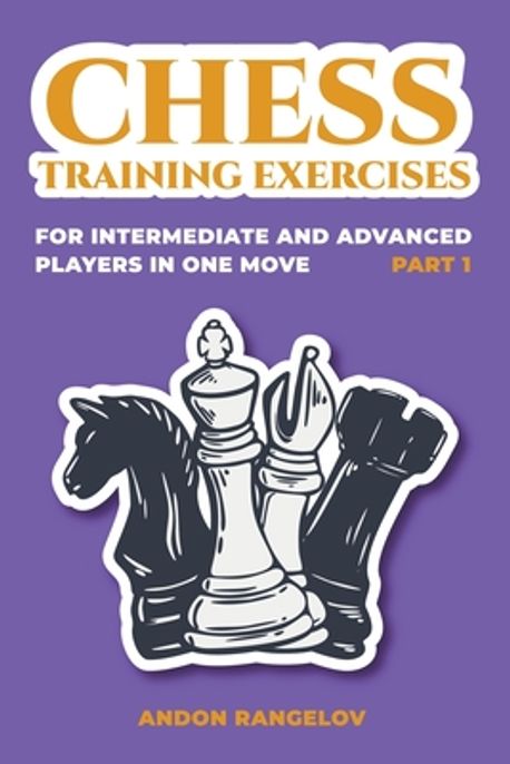 Chess Training Exercises for Intermediate and Advanced Players in one ...
