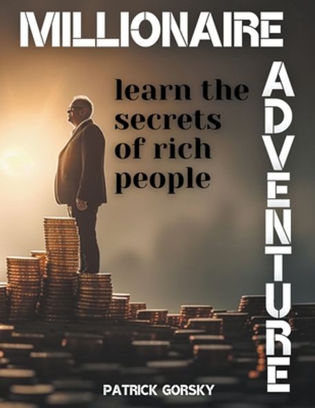 Millionaire Adventure - Learn the Secrets of Rich People | Gorsky ...