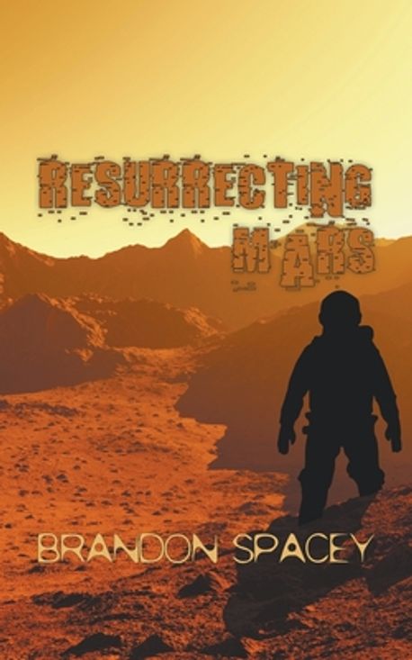 Resurrecting Mars | Spacey, Brandon - 교보문고