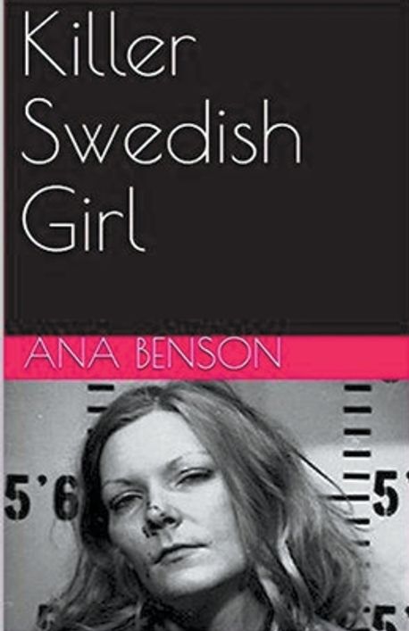 Killer Swedish Girl | Benson, Ana - 교보문고
