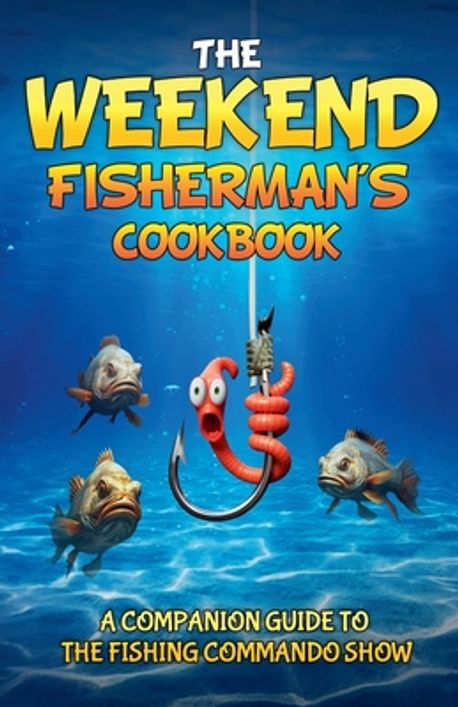 The Weekend Fisherman's Cookbook | Rivers, Jordan - 교보문고
