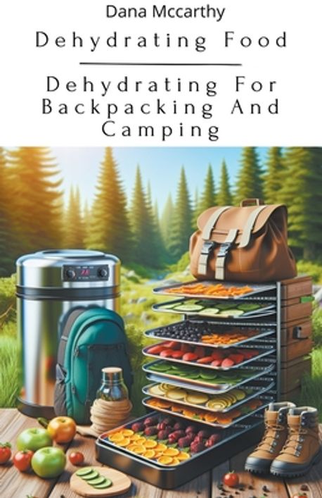 Dehydrating Food - Dehydrating For Backpacking And Camping | McCarthy ...