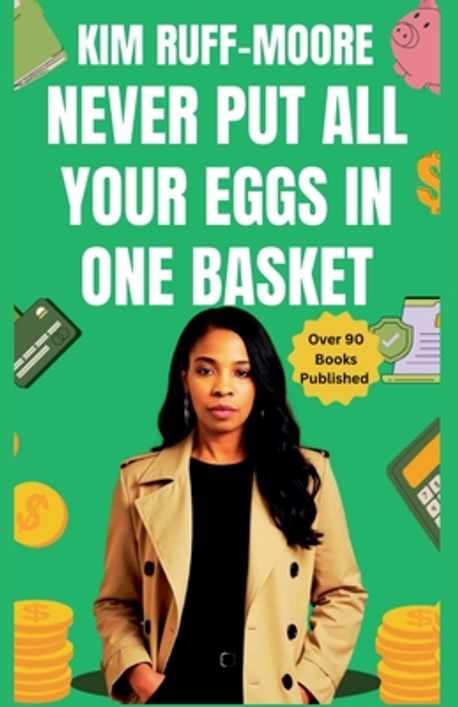 Kim Ruff Moore Never Put All Your Eggs In One Basket | Ruff-Moore, Kim - 교보문고
