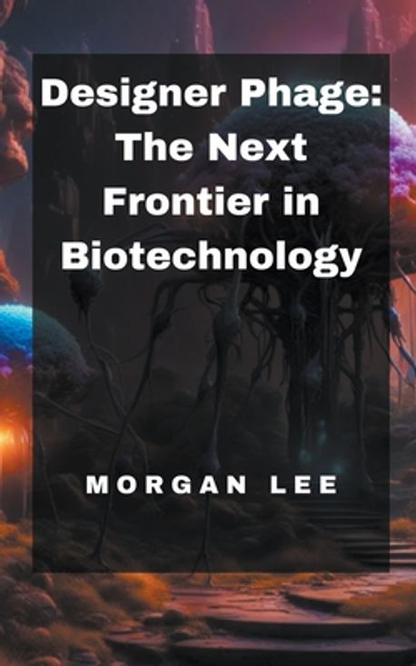 Designer Phages Designer Phage | Lee, Morgan - 교보문고