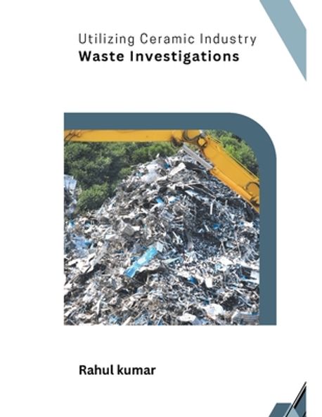 Utilizing Ceramic Industry Waste Investigations | Kumar, Rahul - 교보문고