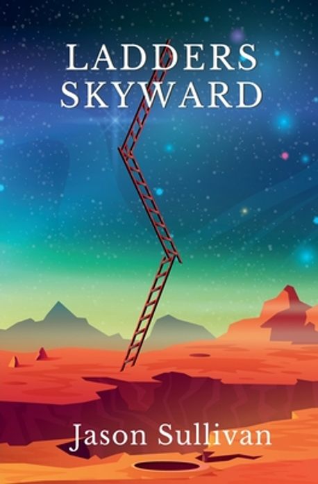 Jason Rhodes Ladder Ladders Skyward | Sullivan, Jason - 교보문고