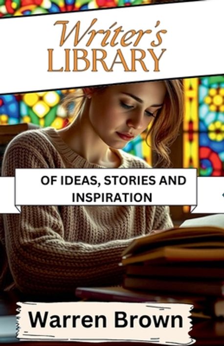 Writer's Library of Ideas, Stories and Inspiration | Brown, Warren - 교보문고