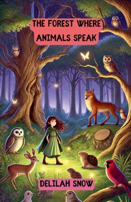 The Forest Where Animals Speak | Snow, Delilah - 교보문고