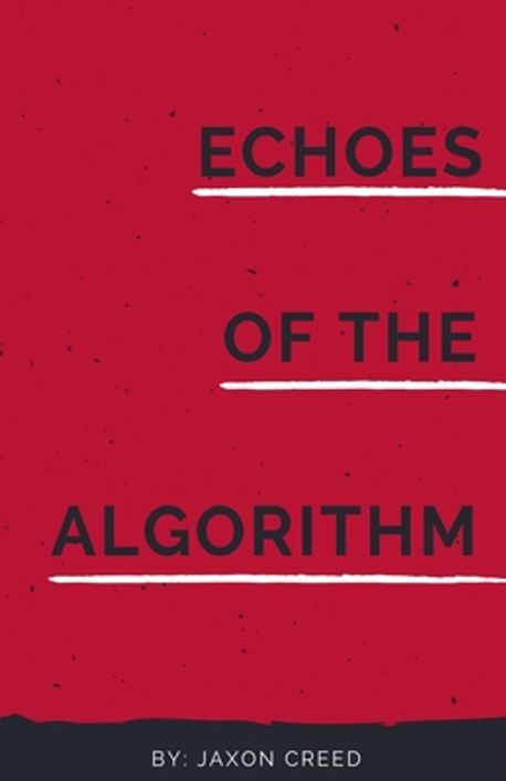 Echoes of the Algorithm | Creed, Jaxon - 교보문고