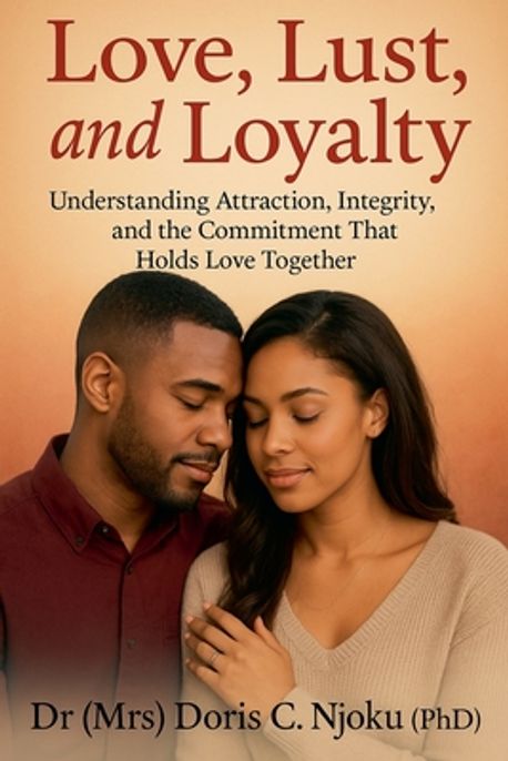 Love, Lust, and Loyalty | Njoku, Doris C. - 교보문고