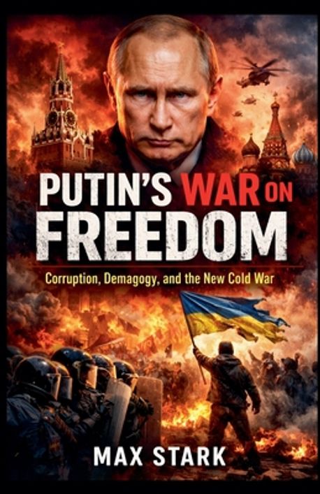 Putin's War on Freedom Corruption, Demagogy, and the New Cold War ...