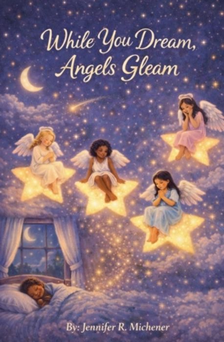 While You Dream, Angels Gleam | Michener, Jennifer R. - 교보문고
