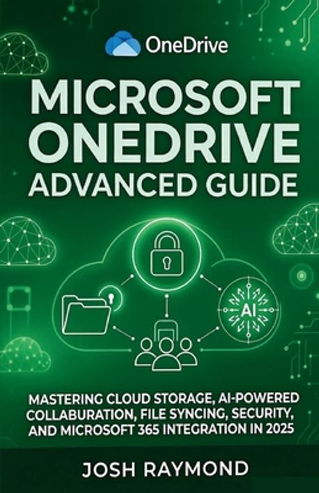 Microsoft Onedrive Advanced Guide | Raymond, Josh - 교보문고