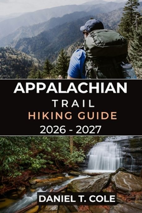 Appalachian Trail Hiking Guide 2026 - 2027 | T. Cole, Daniel - 교보문고