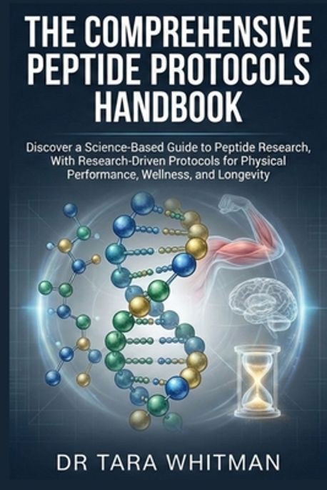 Peptide Handbook.pdf The Comprehensive Peptide Protocols Handbook | Whitman, Tara - 교보문고