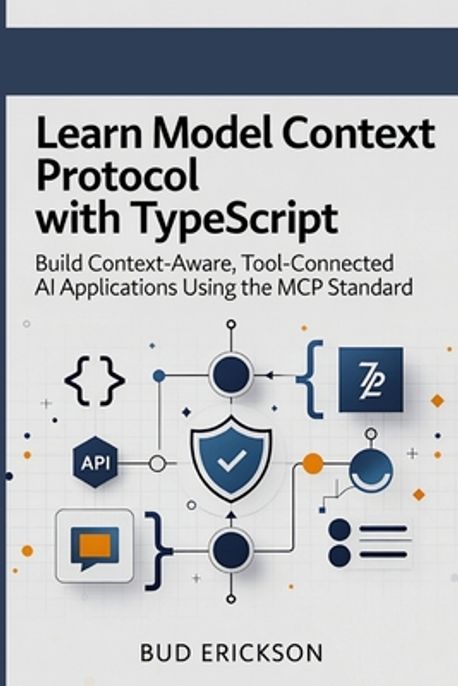 Learn Model Context Protocol with TypeScript | Erickson, Bud - 교보문고