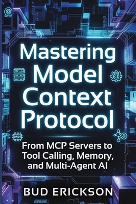 mcp(model context protocol) for beginners: from... Mastering Model Context Protocol | Erickson, Bud - 교보문고
