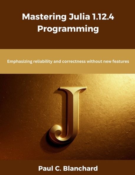 Mastering Julia 1.12.4 Programming | Blanchard, Paul C. - 교보문고