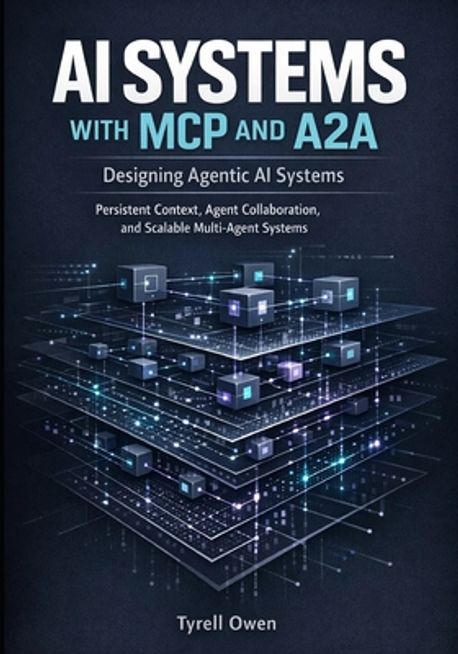 Designing Agentic AI Systems with MCP and A2A | Owen, Tyrell - 교보문고