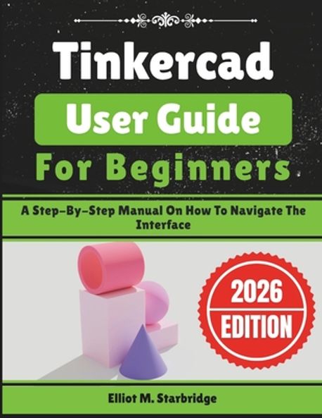 Tinkercad User Guide For Beginners | Starbridge, Elliot M. - 교보문고