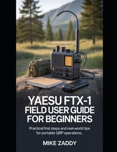 Yaesu FTX-1 Field User Guide for Beginners | Zaddy, Mike - 교보문고