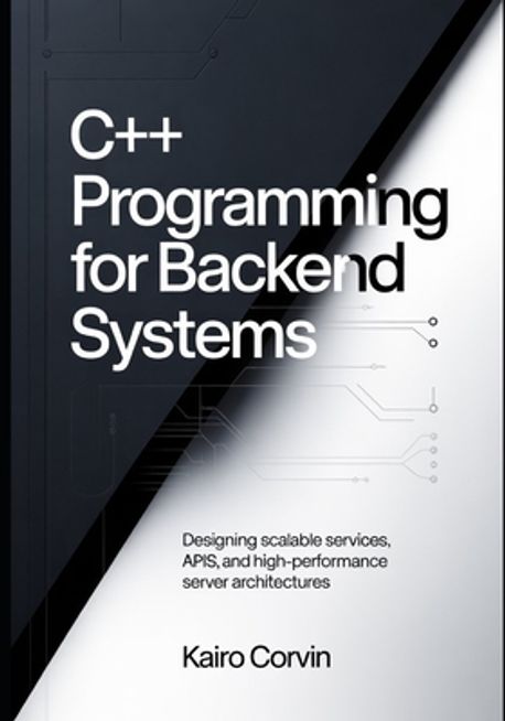 C++ Programming for Backend Systems | Corvin, Kairo - 교보문고