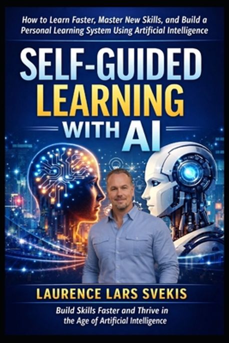 Self-Guided Learning with AI | Svekis, Laurence Lars - 교보문고