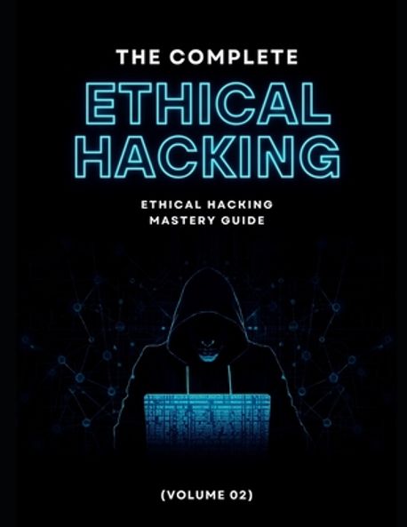 The Complete Ethical Hacking Mastery Guide (Volume 02) | Nait Sidi ...