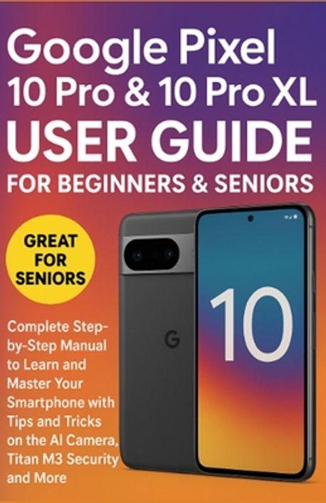 Google Pixel 10 Pro & 10 Pro XL User Guide for Beginners & Seniors | G ...