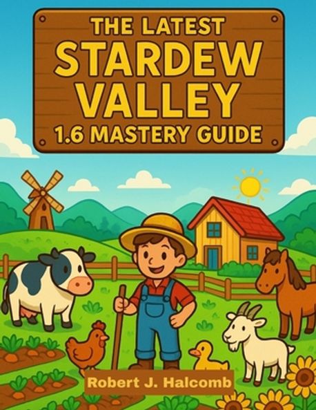 The Latest Stardew Valley 1.6 Mastery Guide | Halcomb, Robert J. - 교보문고