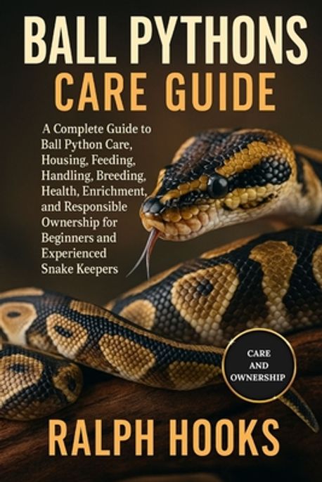 Ball Pythons Care Guide | Hooks, Ralph - 교보문고