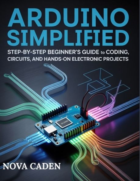 Arduino Simplified | Caden, Nova - 교보문고