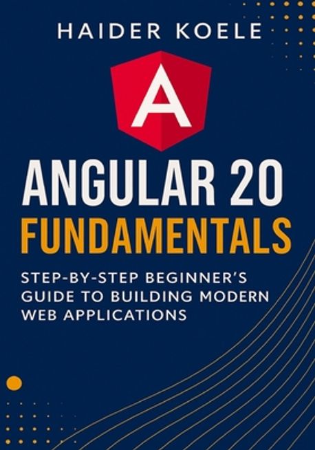 Angular 20 Fundamentals | Koele, Haider - 교보문고