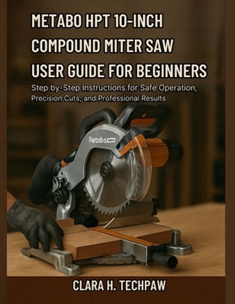 Metabo HPT 10-Inch Compound Miter Saw User Guide for Beginners ...