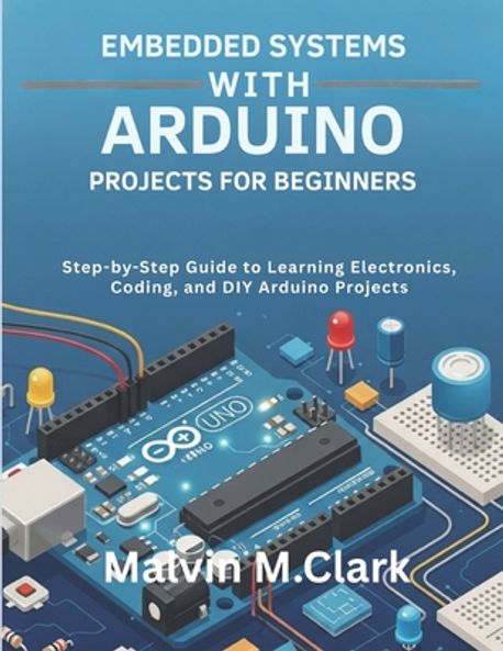 Embedded Systems With Arduino Projects For Beginners | Clark, Malvin M ...