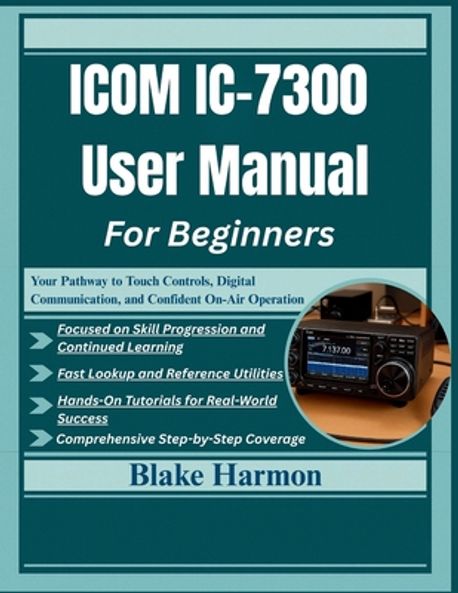 Icom Computer User ICOM IC-7300 User Manual For Beginners | Harmon, Blake - 교보문고