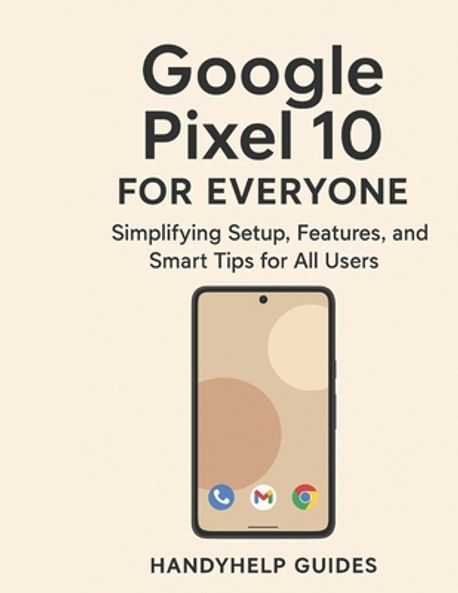 Google Pixel 10 User Guide for Everyone | Guides, Handyhelp - 교보문고