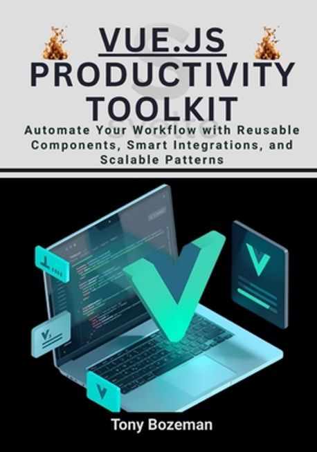 Vue.js Productivity Toolkit | Bozeman, Tony - 교보문고