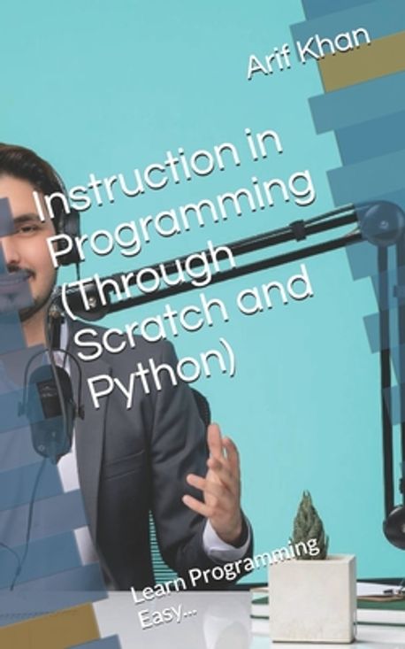 Instruction in Programming (Through Scratch and Python) | Khan, Arif - 교보문고