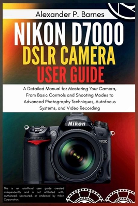 Nikon D7000 DSLR Camera User Guide | Barnes, Alexander P. - 교보문고
