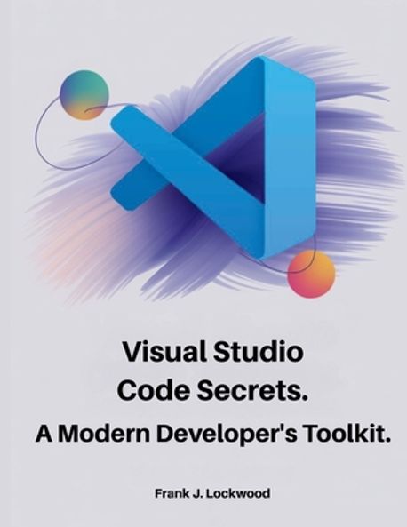 Visual Studio Code Secrets | Lockwood, Frank J. - 교보문고